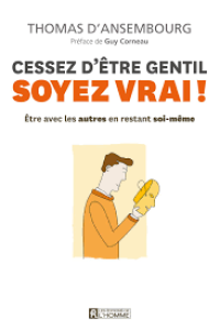 Image of Cessez D'etre Gentil Soyez Vrai!