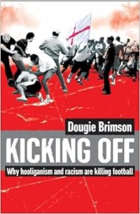 Image of Kicking off: why hooliganism and racism are killing football