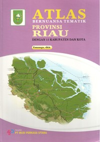 Image of Atlas Bernuansa Tematik Provinsi Riau dengan 15 Kabupaten dan Kota