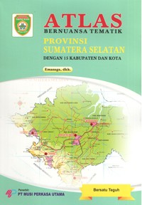 Image of Atlas Bernuansa Tematik Provinsi Sumatera Selatan dengan 15 Kabupaten dan Kota