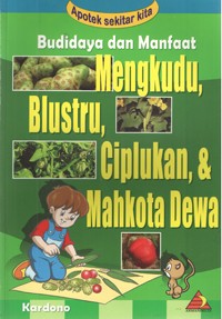 Image of Budidaya dan Manfaat Mengkudu, Blustru, Ciplukan, Dan Mahkota Dewa