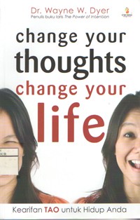 Image of Change Your Thoughts Change Your Life (Kearifan TAO untuk Hidup Anda)