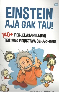 Image of Einstein Aja Gak Tau! (140+ Penjelasan Ilmiah Tentang Peristiwa Sehari-hari)