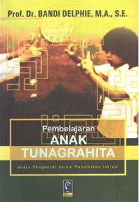 Image of Pembelajaran Anak Tunagrahita (Suatu Pengantar dalam Pendidikan Inklusi)