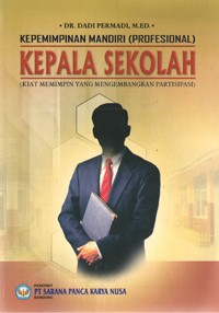 Image of Kepemimpinan Mandiri (Profesional) Kepala Sekolah (Kiat Memimpin yang mengembangkan Partisipasi)