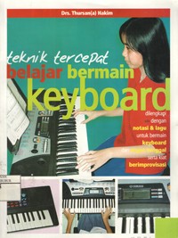 Image of Teknik Tercepat Belajar Bermain Keyboard dilengkapi dengan notasi & lagu untuk bermain keyboard dan organ tunggal serta kiat berimprovisasi