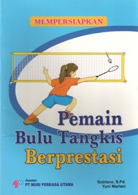 Image of Mempersiapkan Pemain Bulu Tangkis Berprestasi