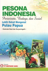 Image of Pesona Indonesia Pariwisata, Budaya, dan Sosial (Lebih Dekat Mengenal Pulau Papua)