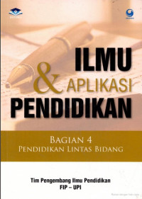 Image of Ilmu dan aplikasi pendidikan : Bagian 4 Pendidikan Lintas Bidang